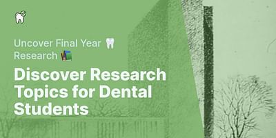 Discover Research Topics for Dental Students - Uncover Final Year 🦷 Research 📚