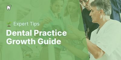 Dental Practice Growth Guide - 🌱 Expert Tips