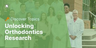 Unlocking Orthodontics Research - 🔑 Discover Topics