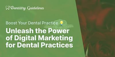 Unleash the Power of Digital Marketing for Dental Practices - Boost Your Dental Practice 💡