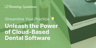 Unleash the Power of Cloud-Based Dental Software - Streamline Your Practice 💡