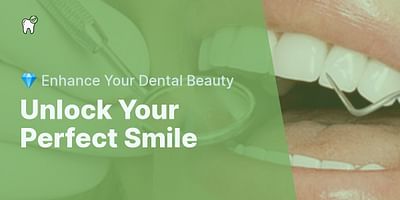 Unlock Your Perfect Smile - 💎 Enhance Your Dental Beauty