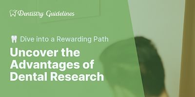 Uncover the Advantages of Dental Research - 🦷 Dive into a Rewarding Path