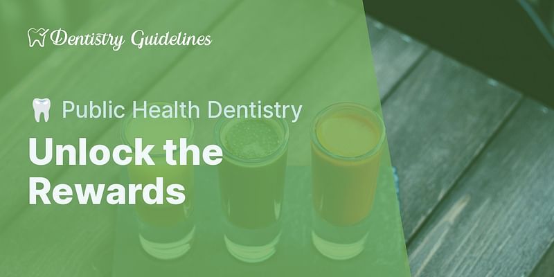 Unlock the Rewards - 🦷 Public Health Dentistry