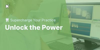 Unlock the Power - 🦷 Supercharge Your Practice