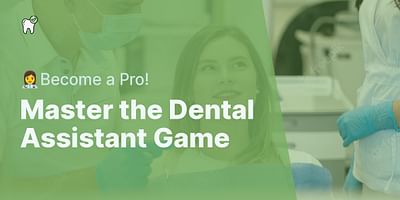 Master the Dental Assistant Game - 👩‍⚕️Become a Pro!