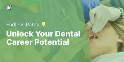 Unlock Your Dental Career Potential - Endless Paths 💡