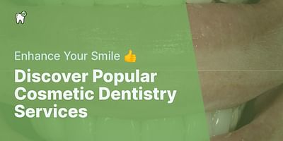 Discover Popular Cosmetic Dentistry Services - Enhance Your Smile 👍