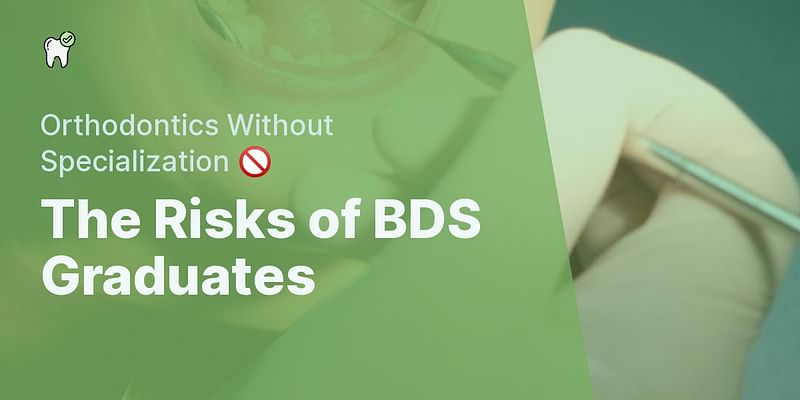 The Risks of BDS Graduates - Orthodontics Without Specialization 🚫