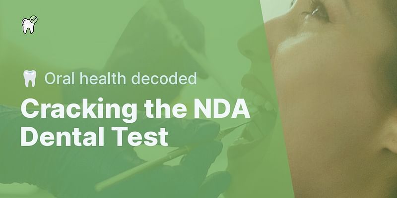 Cracking the NDA Dental Test - 🦷 Oral health decoded