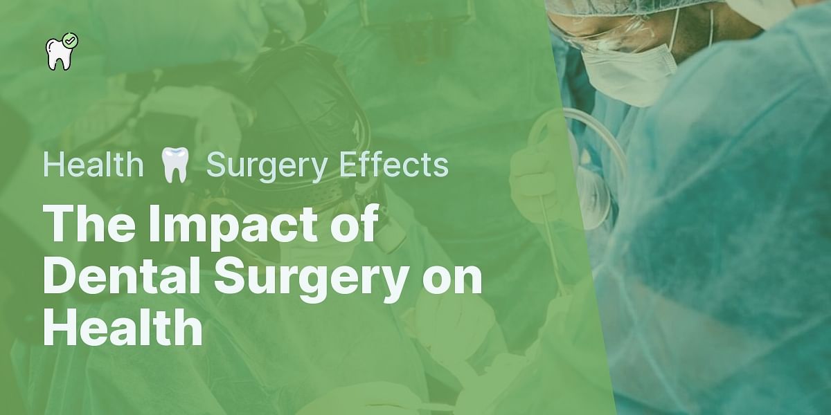 What are the effects of dental surgery on our health?