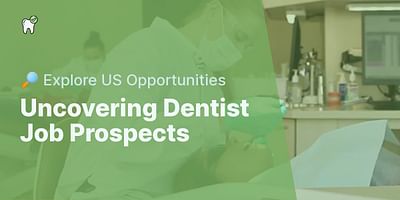Uncovering Dentist Job Prospects - 🔎 Explore US Opportunities
