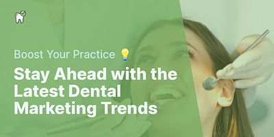 Stay Ahead with the Latest Dental Marketing Trends - Boost Your Practice 💡
