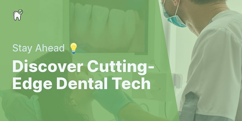Discover Cutting-Edge Dental Tech - Stay Ahead 💡