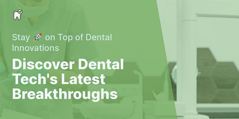 Discover Dental Tech's Latest Breakthroughs - Stay 🚀 on Top of Dental Innovations