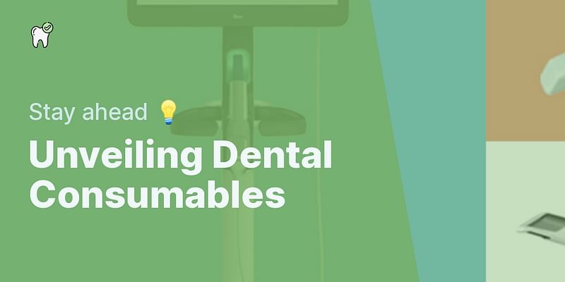 Unveiling Dental Consumables - Stay ahead 💡