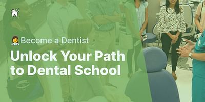 Unlock Your Path to Dental School - 👩‍⚕️Become a Dentist