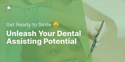 Unleash Your Dental Assisting Potential - Get Ready to Smile 😄