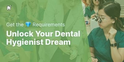 Unlock Your Dental Hygienist Dream - Get the 💎 Requirements