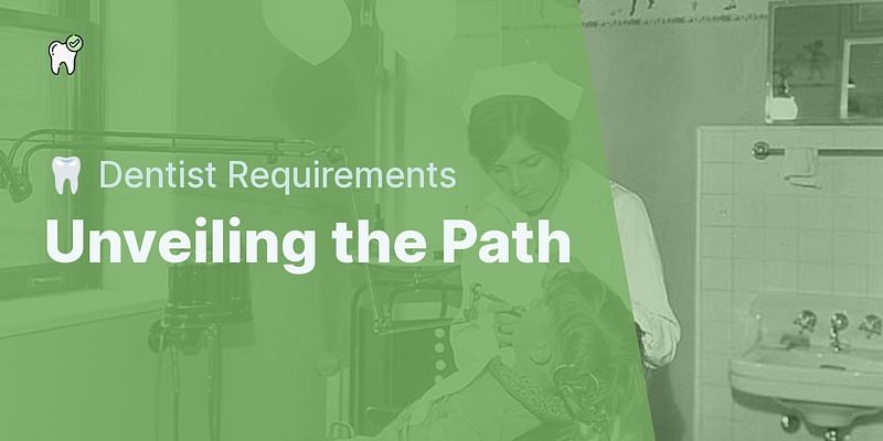 Unveiling the Path - 🦷 Dentist Requirements