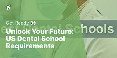 Unlock Your Future: US Dental School Requirements - Get Ready 👀