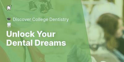 Unlock Your Dental Dreams - 🎓 Discover College Dentistry 🦷