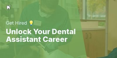 Unlock Your Dental Assistant Career - Get Hired 💡