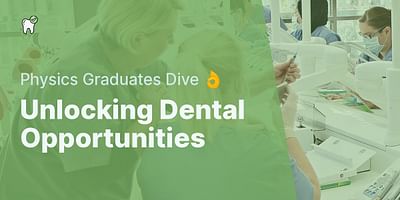 Unlocking Dental Opportunities - Physics Graduates Dive 👌
