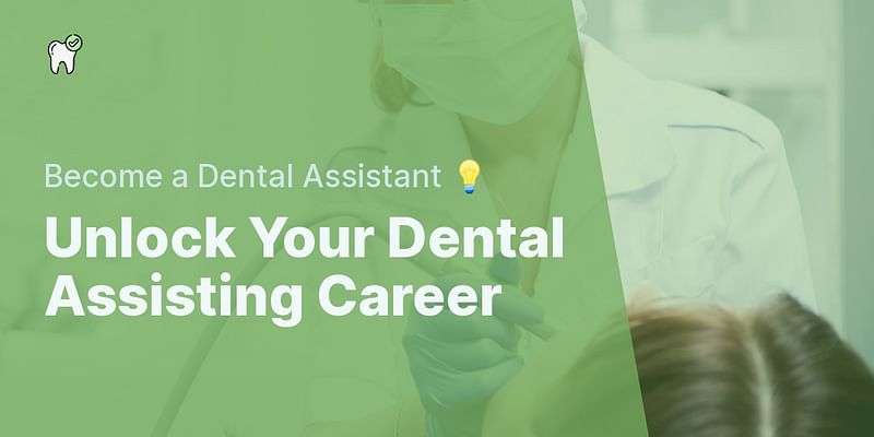 Unlock Your Dental Assisting Career - Become a Dental Assistant 💡