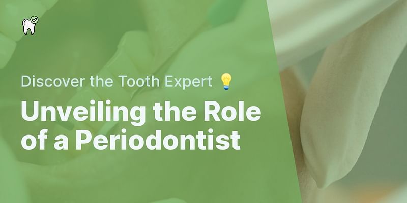Unveiling the Role of a Periodontist - Discover the Tooth Expert 💡