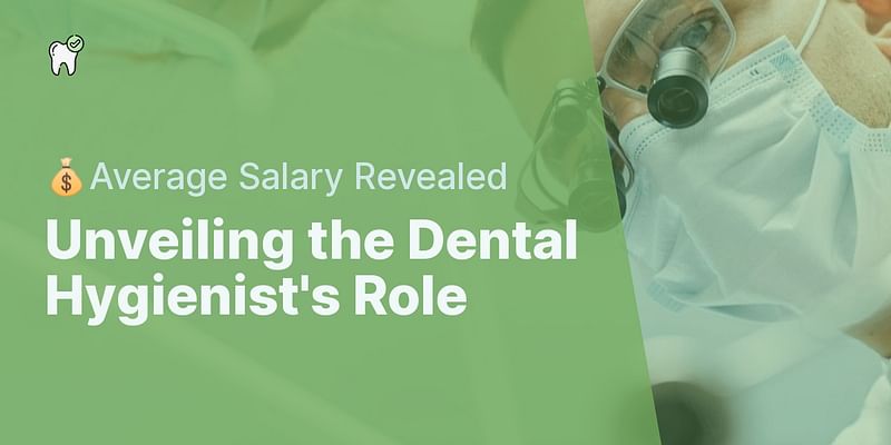Unveiling the Dental Hygienist's Role - 💰Average Salary Revealed