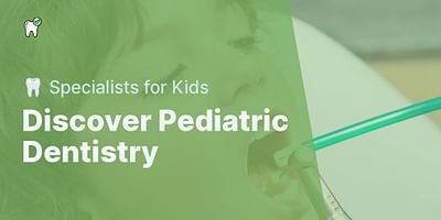 Discover Pediatric Dentistry - 🦷 Specialists for Kids