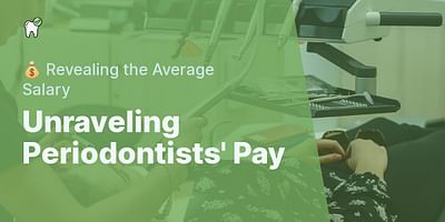 Unraveling Periodontists' Pay - 💰 Revealing the Average Salary