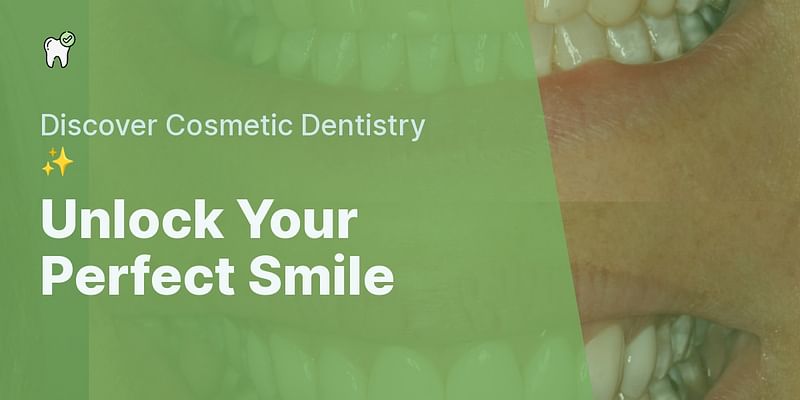 Unlock Your Perfect Smile - Discover Cosmetic Dentistry ✨
