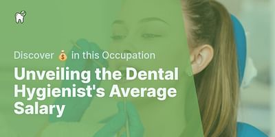 Unveiling the Dental Hygienist's Average Salary - Discover 💰 in this Occupation