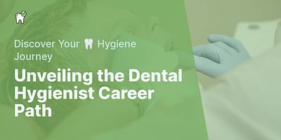 Unveiling the Dental Hygienist Career Path - Discover Your 🦷 Hygiene Journey