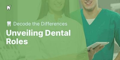 Unveiling Dental Roles - 🦷 Decode the Differences