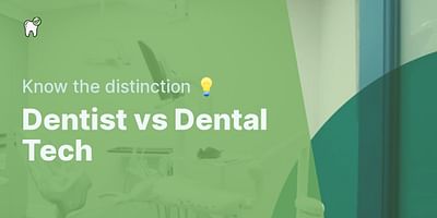 Dentist vs Dental Tech - Know the distinction 💡