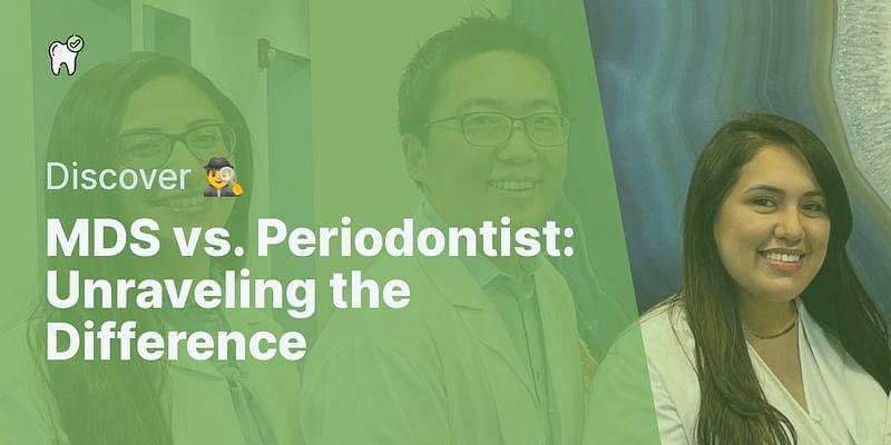 MDS vs. Periodontist: Unraveling the Difference - Discover 🕵️‍♂️