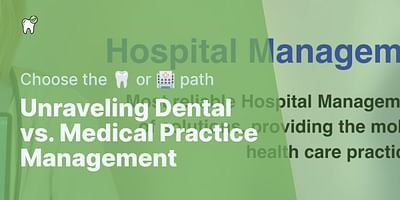 Unraveling Dental vs. Medical Practice Management - Choose the 🦷 or 🏥 path