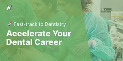 Accelerate Your Dental Career - 🚀 Fast-track to Dentistry