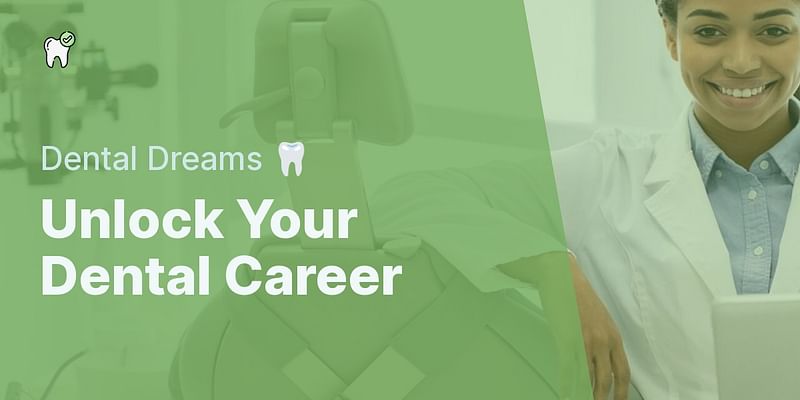 Unlock Your Dental Career - Dental Dreams 🦷