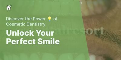 Unlock Your Perfect Smile - Discover the Power 💡 of Cosmetic Dentistry