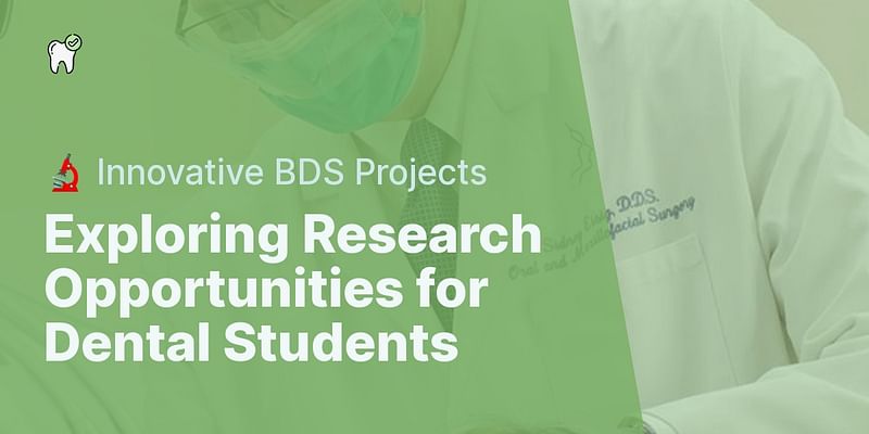 Exploring Research Opportunities for Dental Students - 🔬 Innovative BDS Projects