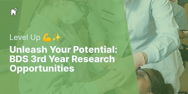 Unleash Your Potential: BDS 3rd Year Research Opportunities - Level Up 💪✨