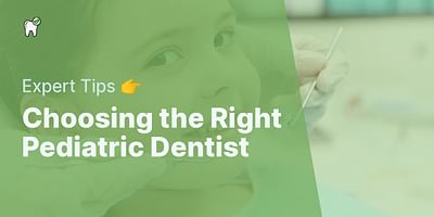 Choosing the Right Pediatric Dentist - Expert Tips 👉