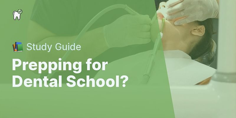 Prepping for Dental School? - 📚 Study Guide