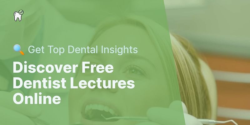 Discover Free Dentist Lectures Online - 🔍 Get Top Dental Insights