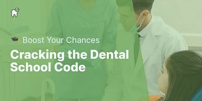 Cracking the Dental School Code - 🎓 Boost Your Chances