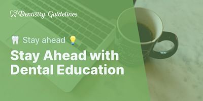 Stay Ahead with Dental Education - 🦷 Stay ahead 💡